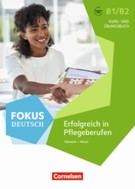 Fokus Deutsch, Erfolgreich in Pflegeberufen B1/B2 - Kurs- und Übungsbuch