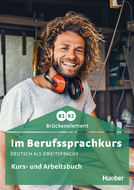 Im Berufssprachkurs B1 Brückenelement B1/B2 Kurs- und Arbeitsbuch